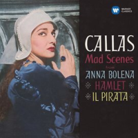 Callas - Mad Scenes from Anna Bolena, Hamlet & Il pirata - Callas Remastered