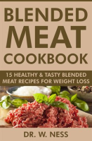 Blended_Meat_Cookbook__15_Healthy___Tasty_Blended_Meat_Recipes_for_Weight_Loss