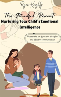 The_Mindful_Parent__Nurturing_Your_Child_s_Emotional_Intelligence
