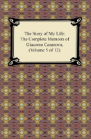 The_Story_of_My_Life__The_Complete_Memoirs_of_Giacomo_Casanova__Volume_5_of_12_