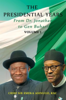 The_Presidential_Years__From_Dr__Jonathan_to_Gen__Buhari__Volume_1