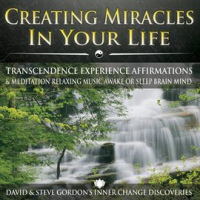 Creating_Miracles_In_Your_Life__Transcendence_Experience_Affirmations___Meditation_Relaxing_Music_Aw