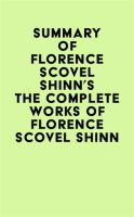 Summary_of_Florence_Scovel_Shinn_s_The_Complete_Works_of_Florence_Scovel_Shinn
