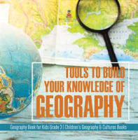 Tools_to_Build_Your_Knowledge_of_Geography_Geography_Book_for_Kids_Grade_3_Children_s_Geography