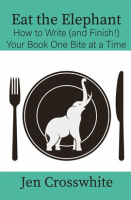Eat_the_Elephant__How_to_Write__And_Finish___Your_Book_One_Bite_at_a_Time