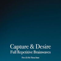 Capture___Desire_Full_Repetitive_Brainwaves_-_Five__5__Hz_Theta_State
