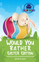 Would_You_Rather__Easter_Edition__A_Hilarious_and_Interactive_Question_Game_Book_for_Kids