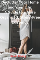 Declutter_Your_Home_and_Your_Life__A_Guide_to_a_More_Organized__Stress-Free_Existence