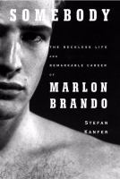 Somebody__the_reckless_life_and_remarkable_career_of_Marlon_Brando