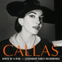 Birth of a Diva - Legendary Early Recordings of Maria Callas