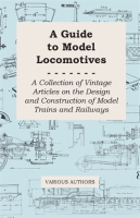A_Guide_to_Model_Locomotives_-_A_Collection_of_Vintage_Articles_on_the_Design_and_Construction_of