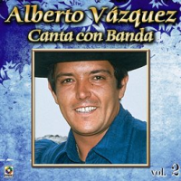 Colección De Oro: Alberto Vázquez Canta Con Banda, Vol. 2