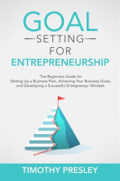Goal_Setting_for_Entrepreneurship__The_Beginners_Guide_for_Setting_Up_a_Business_Plan__Achieving_You