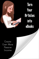 Turn_Your_Articles_into_eBooks__Create_Even_More_Passive_Income
