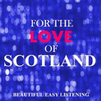 For_the_Love_of_Scotland__Beautiful_Easy_Listening