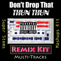 Don_t_Drop_That_Thun_Thun__Remix_Kit_