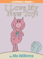 Elephant___Piggie_Book_5__I_Love_My_New_Toy_