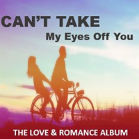 Can_t_Take_My_Eyes_off_You__The_Love___Romance_Album